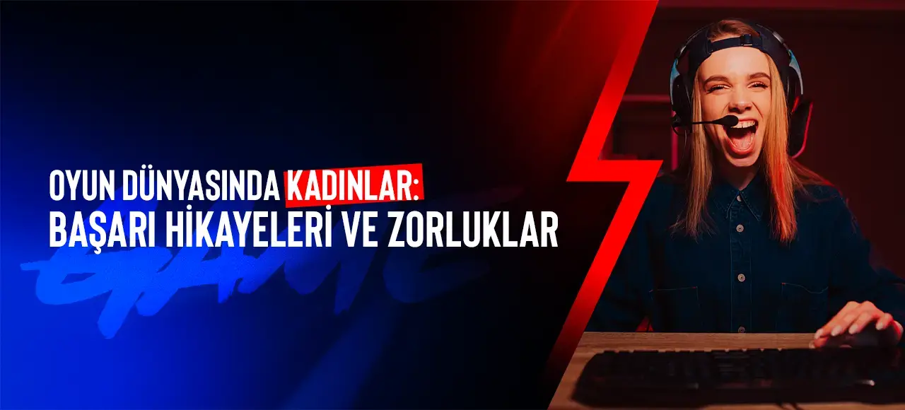 Oyun Dünyasında Kadınlar: Başarı Hikayeleri ve Zorluklar