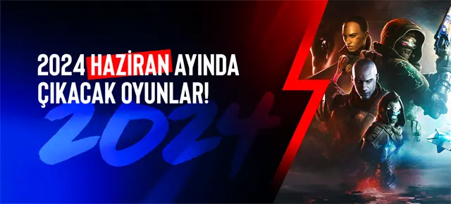 2024 Haziran ayında çıkacak oyunlar