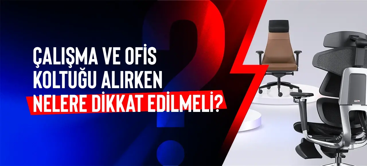 Çalışma Ve Ofis Koltuğu Alırken Nelere Dikkat Edilmeli?