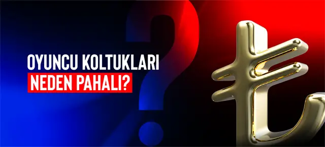 Oyuncu Koltukları Neden Pahalı?