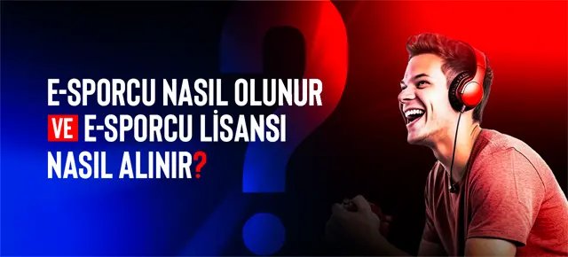 E-Sporcu Nasıl Olunur ve E-Sporcu Lisansı Nasıl Alınır?