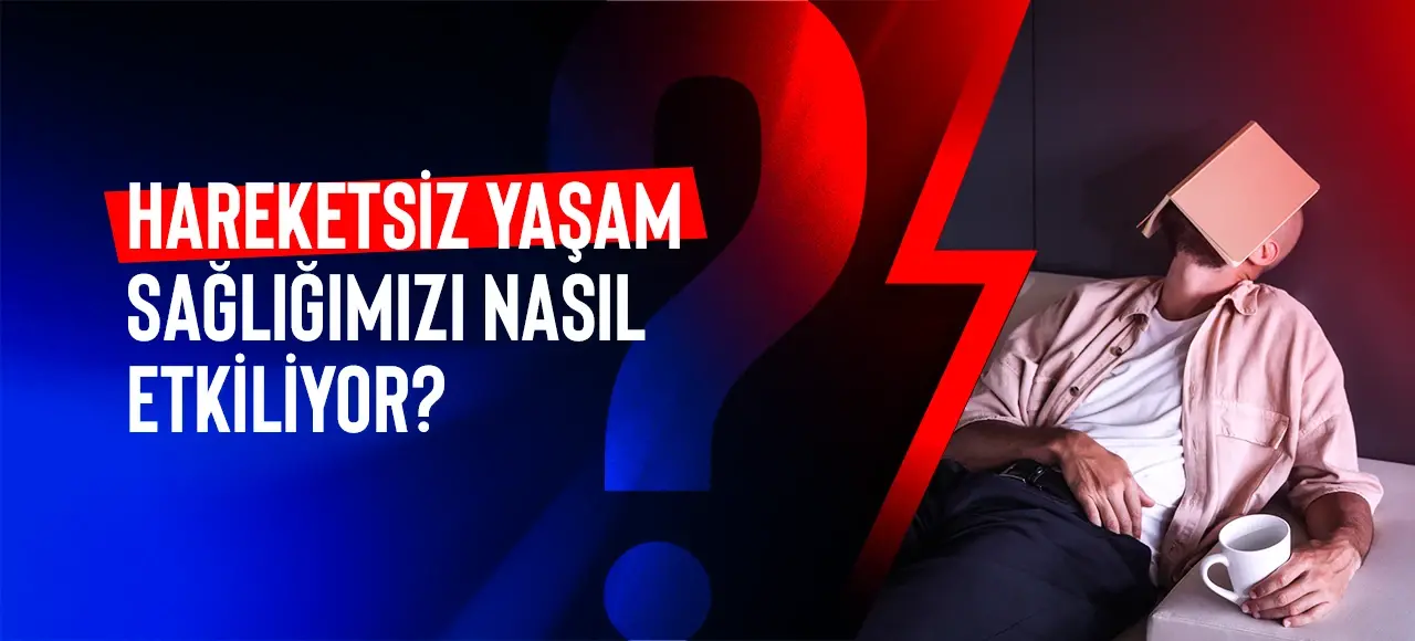 Hareketsiz Yaşam Sağlığımızı Nasıl Etkiliyor?