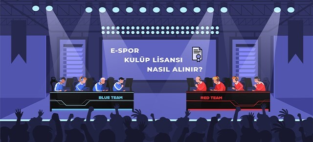 E-Spor Takımlarında Oynamak İçin Gerekli Olan E-Spor Kulüp Lisansı Nasıl Alınır?
