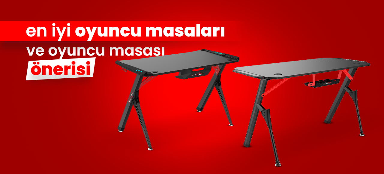 En İyi Oyuncu Masaları ve Oyuncu Masası Önerisi