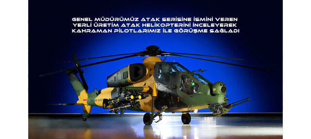 GENEL MÜDÜRÜMÜZ TSK PİLOTLARIMIZI ZİYARET EDEREK YERLİ ÜRETİM ATAK HELİKOPTERİNİ İNCELEDİ