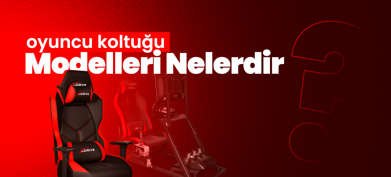 Oyuncu Koltuğu Modelleri Nelerdir?