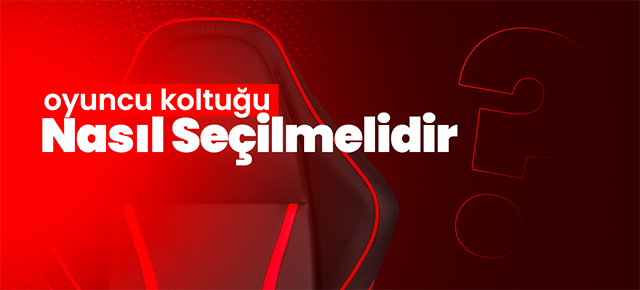 Oyuncu Koltuğu Nasıl Seçilmelidir?